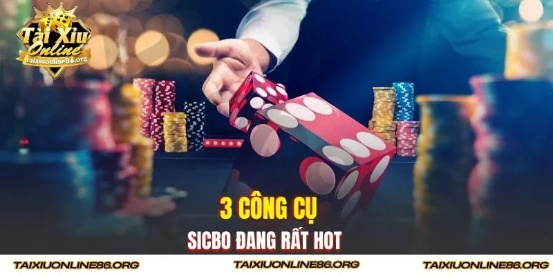 3 công cụ Sicbo đang rất hot