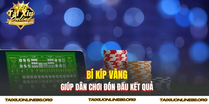 Bí kíp vàng giúp dân chơi đón đầu kết quả