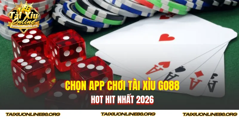 Chọn app chơi tài xỉu GO88 hot hit nhất 2026