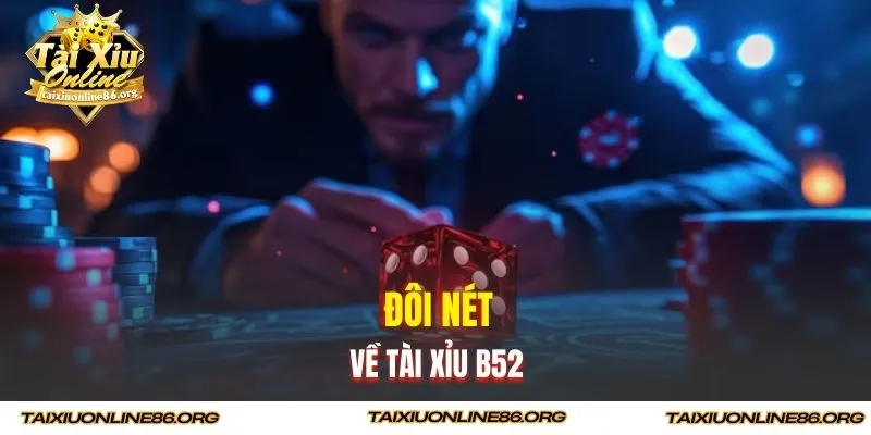 Đôi nét về Tài Xỉu B52