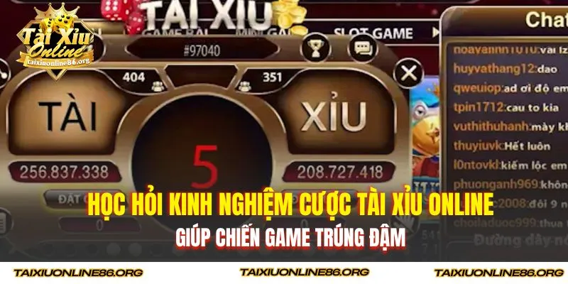 Học hỏi kinh nghiệm cược tài xỉu online giúp chiến game trúng đậm