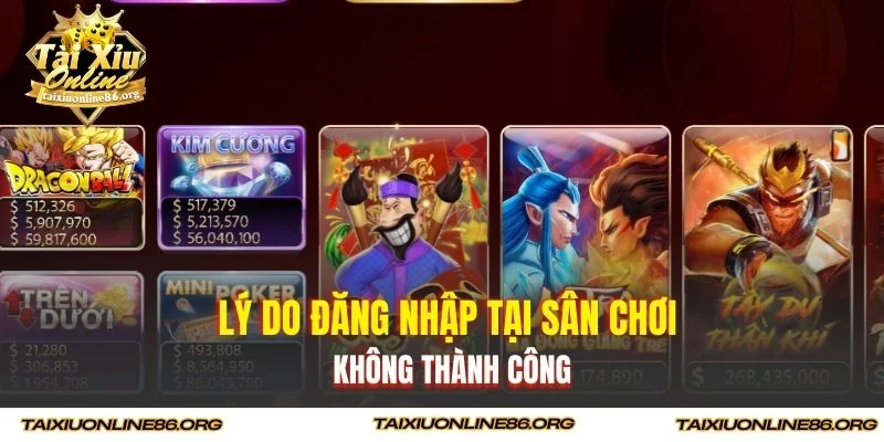 Lý do đăng nhập tại sân chơi không thành công