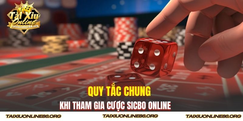 Quy tắc chung khi tham gia cược Sicbo online