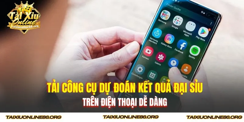 Tải công cụ dự đoán kết quả đại sỉu trên điện thoại dễ dàng