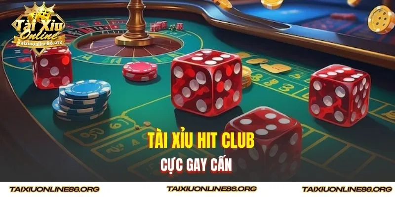 Tài Xỉu Hit Club cực gay cấn