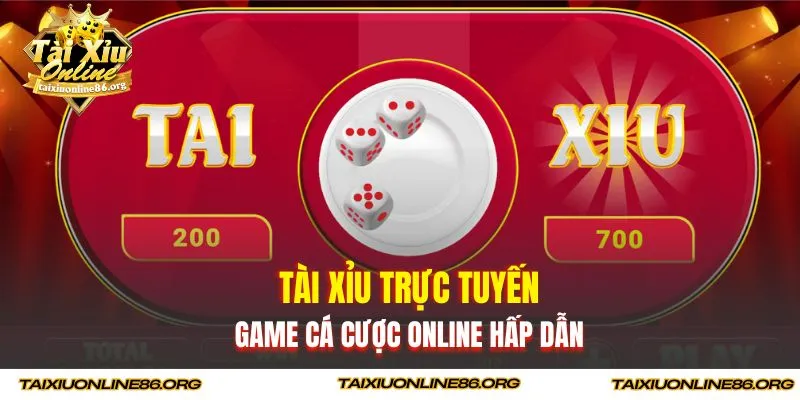 Tài xỉu trực tuyến - Game cá cược Online hấp dẫn