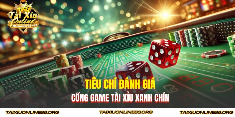 Tiêu chí đánh giá cổng game tài xỉu xanh chín