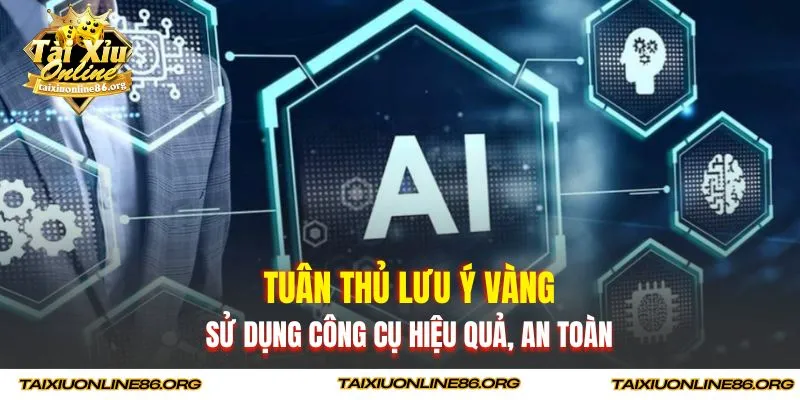 Tuân thủ lưu ý vàng sử dụng công cụ hiệu quả, an toàn