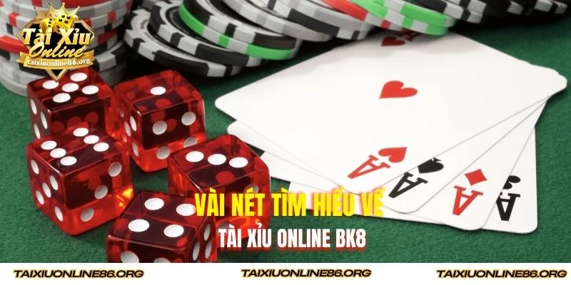 Vài nét tìm hiểu về tài xỉu online BK8