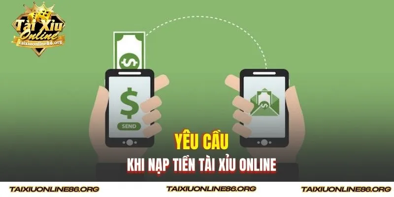 Yêu cầu khi nạp tiền tài xỉu online